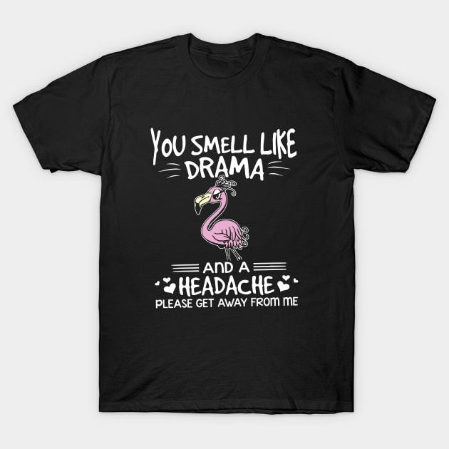 You Smell Like Drama And A Headache Please Get Away From Me Wife T-Shirt by dieukieu81